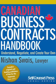 Title: Canadian Business Contracts Handbook: Understand, Negotiate & Create Your Own, Author: Nishan Swais