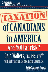 Title: Taxation of Canadians in America: Are you at risk?, Author: Dale Walters
