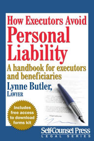 Title: How Executors Avoid Personal Liability: A handbook for executors and beneficiaries, Author: Lynne Butler