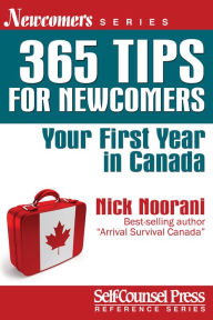 Title: 365 Tips for Newcomers: Your First Year in Canada, Author: Nick Noorani