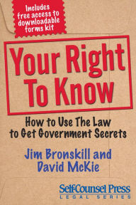 Title: Your Right To Know: How to Use the Law to Get Government Secrets, Author: Jim Bronskill
