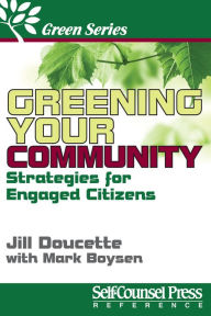 Title: Greening Your Community: Strategies for Engaged Citizens, Author: Jill Doucette