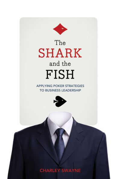 the Shark and Fish: Applying Poker Strategies to Business Leadership