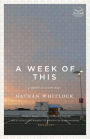 A Week of This: a novel in seven days