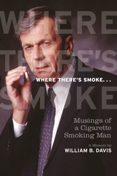 Where There's Smoke ...: Musings of A Cigarette Smoking Man, Memoir