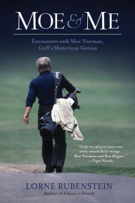 Title: Moe & Me: Encounters with Moe Norman, Golf's Mysterious Genius, Author: Lorne Rubenstein