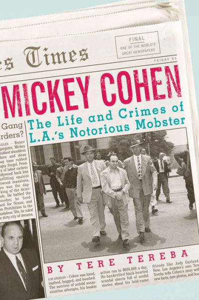 Mickey Cohen: The Life and Crimes of L.A.'s Notorious Mobster