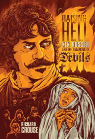 Title: Raising Hell: Ken Russell and the Unmaking of The Devils, Author: Richard Crouse