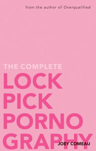 Title: The Complete Lockpick Pornography, Author: Joey Comeau