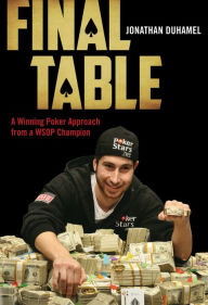 Title: Final Table: A Winning Poker Approach from a WSOP Champion, Author: Jonathan Duhamel