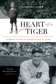 Title: Heart of a Tiger: Growing up with My Grandfather, Ty Cobb, Author: Herschel Cobb