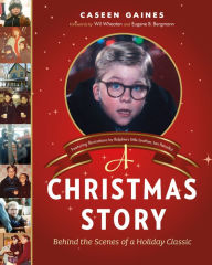 Title: A Christmas Story: Behind the Scenes of a Holiday Classic, Author: Caseen Gaines