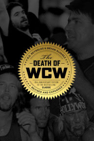 Title: The Death of WCW: 10th Anniversary Edition of the Bestselling Classic -- Revised and Expanded, Author: R D Reynolds