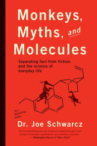 Title: Monkeys, Myths, and Molecules: Separating Fact from Fiction, and the Science of Everyday Life, Author: Dr. Joe Schwarcz