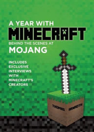 Title: A Year with Minecraft: Behind the Scenes at Mojang, Author: Thomas Arnroth