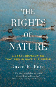 Title: The Rights of Nature: A Legal Revolution That Could Save the World, Author: David R. Boyd
