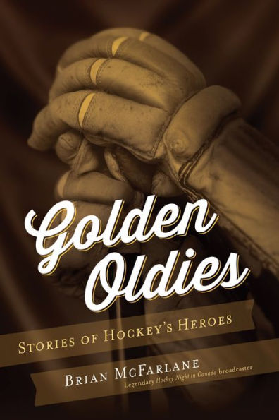 Golden Oldies: Stories of Hockey's Heroes