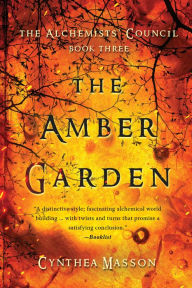 The Amber Garden: The Alchemists' Council, Book 3