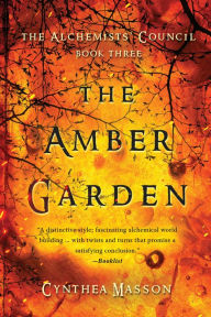 Title: The Amber Garden: The Alchemists' Council, Book 3, Author: Cynthea Masson