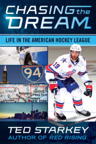 Title: Chasing the Dream: Life in the American Hockey League, Author: Ted Starkey