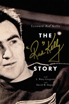 The Red Kelly Story By Leonard Red Kelly Hardcover Barnes
