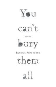 Title: You can't bury them all, Author: Patrick Woodcock