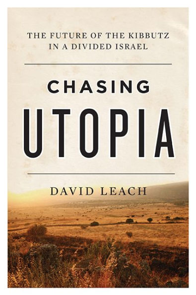 Chasing Utopia: the Future of Kibbutz a Divided Israel