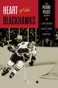 Title: Heart of the Blackhawks: The Pierre Pilote Story, Author: Pierre Pilote