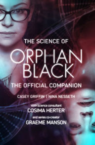 Title: The Science of Orphan Black: The Official Companion, Author: Casey Griffin