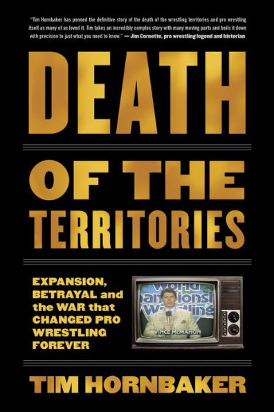 Death of the Territories: Expansion, Betrayal and War that Changed Pro Wrestling Forever