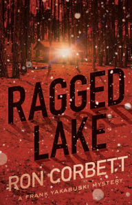 Title: Ragged Lake: A Frank Yakabuski Mystery, Author: Ron Corbett