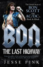 Bon: The Last Highway: The Untold Story of Bon Scott and AC/DC's Back in Black