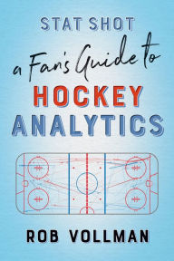 Title: Stat Shot: A Fan's Guide to Hockey Analytics, Author: Rob Vollman