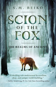 Title: Scion of the Fox: The Realms of Ancient, Book 1, Author: S. M. Beiko