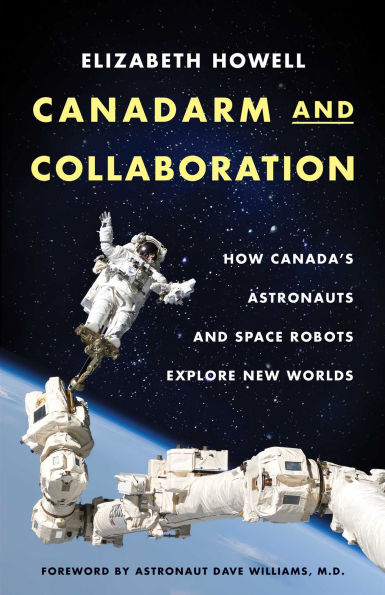 Canadarm and Collaboration: How Canada's Astronauts Space Robots Explore New Worlds