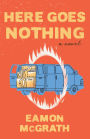 Here Goes Nothing: A Novel