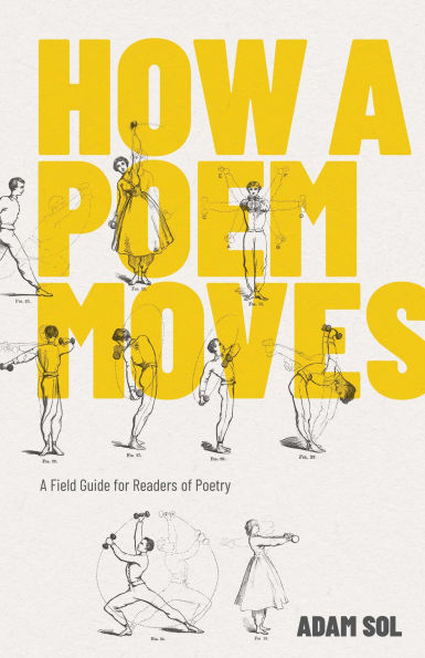 How A Poem Moves: Field Guide for Readers of Poetry