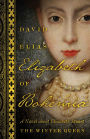 Elizabeth of Bohemia: A Novel about Elizabeth Stuart, the Winter Queen
