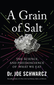 Title: A Grain of Salt: The Science and Pseudoscience of What We Eat, Author: Joe Schwarcz