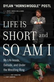 Ebook ipod touch download Life Is Short and So Am I: My Life In and Out of the Wrestling Ring 9781770414846 by Dylan "Hornswoggle" Postl, Ross Owen Williams, Ian Douglass (English Edition) 