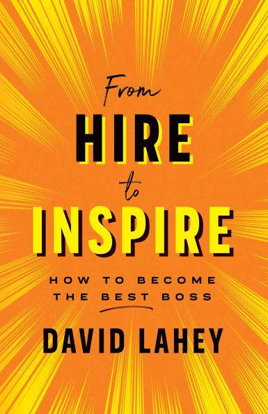 From Hire to Inspire: How Become the Best Boss