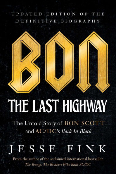 Bon: The Last Highway: The Untold Story of Bon Scott and AC/DC's Back In Black, Updated Edition of the Definitive Biography