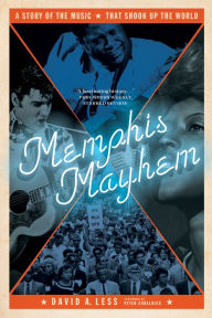 Title: Memphis Mayhem: A Story of the Music That Shook Up the World, Author: David A. Less