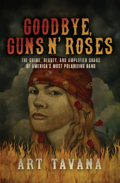 Goodbye, Guns N' Roses: The Crime, Beauty, and Amplified Chaos of America's Most Polarizing Band