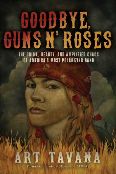 Goodbye, Guns N' Roses: The Crime, Beauty, and Amplified Chaos of America's Most Polarizing Band