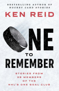 Title: One to Remember: Stories from 39 Members of the NHL's One Goal Club, Author: Ken Reid