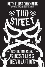 Too Sweet: Inside the Indie Wrestling Revolution