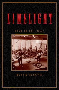 Title: Limelight: Rush in the '80s, Author: Martin Popoff