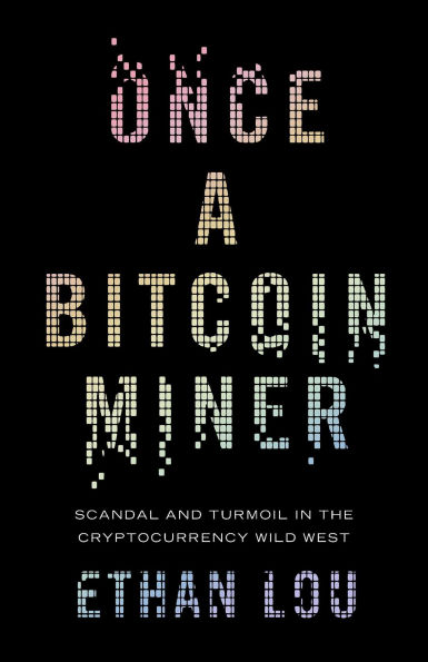 Once a Bitcoin Miner: Scandal and Turmoil the Cryptocurrency Wild West