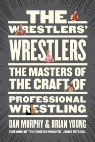 Ebooks downloads em portugues The Wrestlers' Wrestlers: The Masters of the Craft of Professional Wrestling 9781770415539 (English literature) by Dan Murphy, Brian Young, James Mitchell
